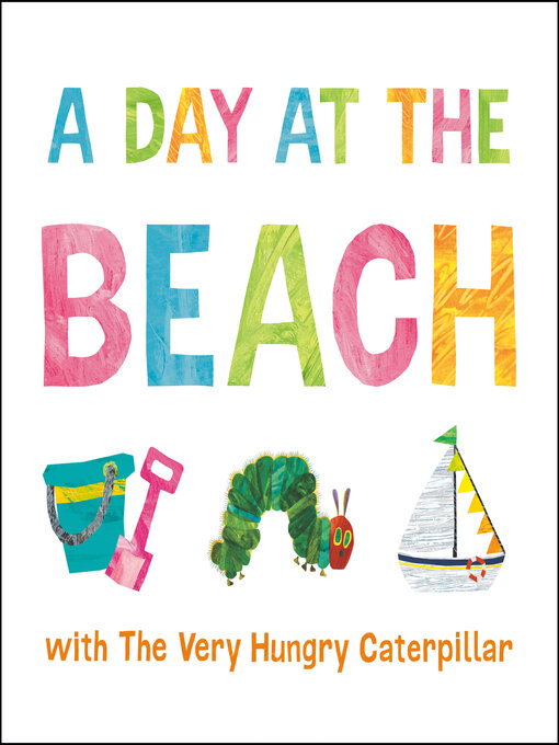 Title details for A Day at the Beach with the Very Hungry Caterpillar by Eric Carle - Wait list